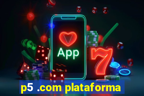 p5 .com plataforma